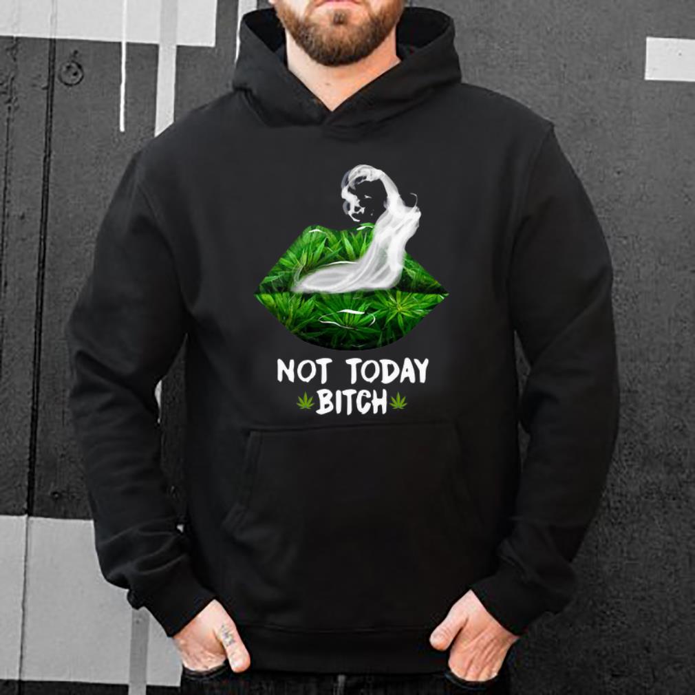 Nice Lip Weed Not Today Bitch Cannabis shirt 4 - Nice Lip Weed Not Today Bitch Cannabis shirt