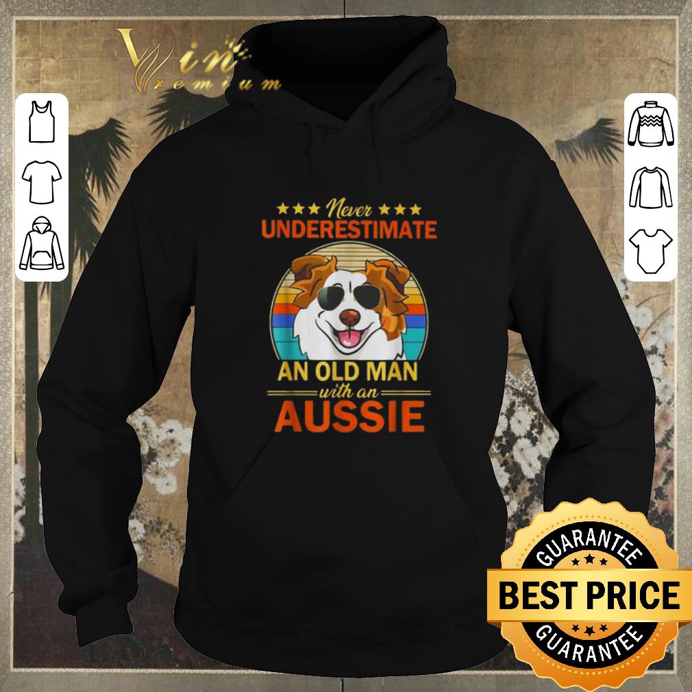 Nice Never underestimate and old man with an Aussie Australian Shepherd shirt sweater 4 - Nice Never underestimate and old man with an Aussie Australian Shepherd shirt sweater
