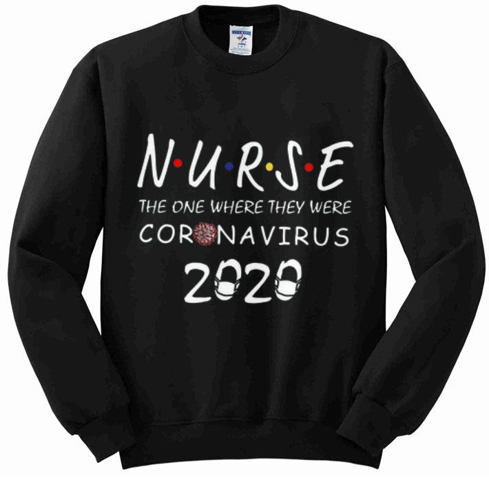 Nice Nurse The One Where They Were Coronavirus 2020 shirt 4 - Nice Nurse The One Where They Were Coronavirus 2020 shirt