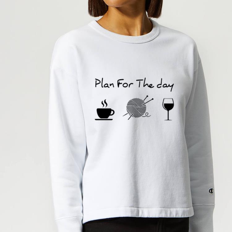 Nice Plan For The Day Coffee Knitting Wool Roll And Wine shirt 4 - Nice Plan For The Day Coffee Knitting Wool Roll And Wine shirt