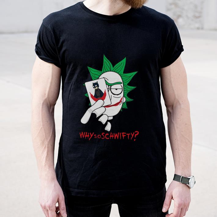 Nice Rick And Morty Joker Why So Schwifty shirt 4 - Nice Rick And Morty Joker Why So Schwifty shirt