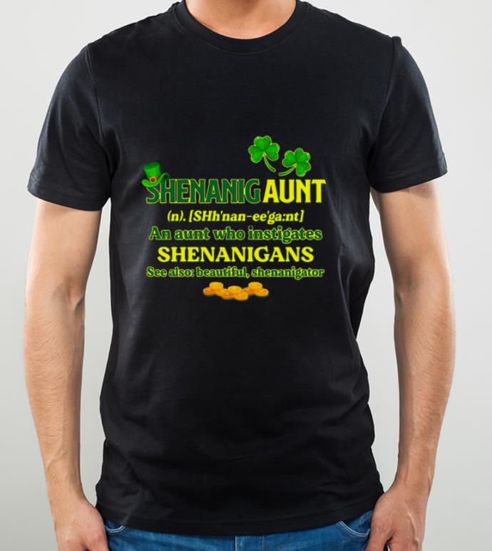 Nice Shenanigan An Aunt Who Instigates Shenanigans See Also Beautiful Shenanigator St Patrick Day shirt 4 - Nice Shenanigan An Aunt Who Instigates Shenanigans See Also Beautiful Shenanigator St Patrick Day shirt