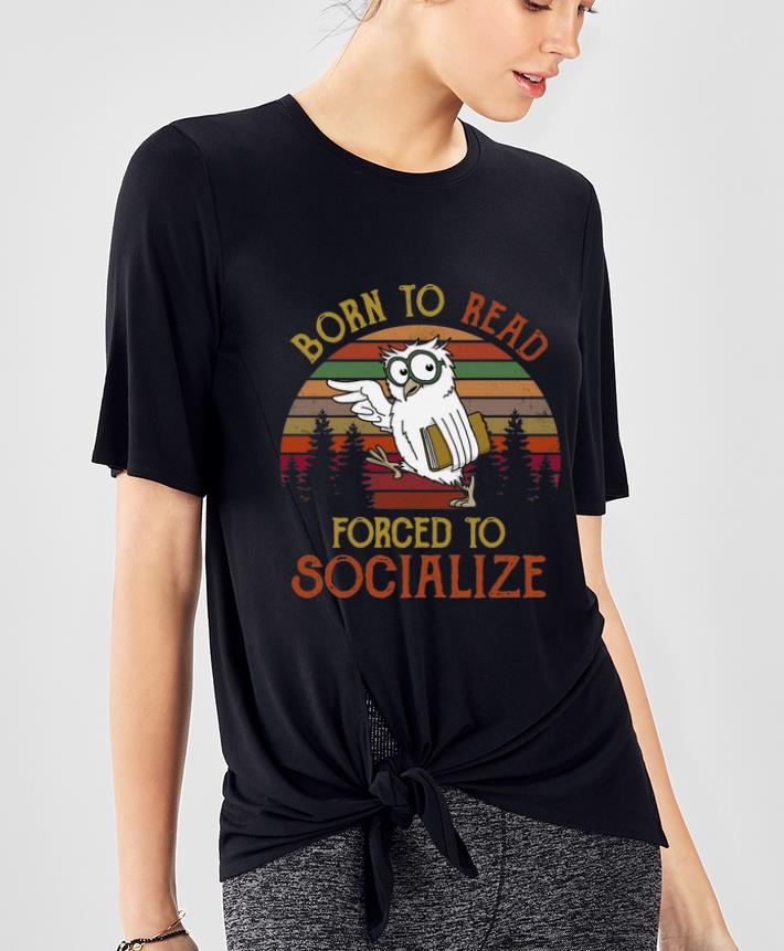 Nice Vintage Owl Born To Read Forced To Socialize shirt 4 - Nice Vintage Owl Born To Read Forced To Socialize shirt