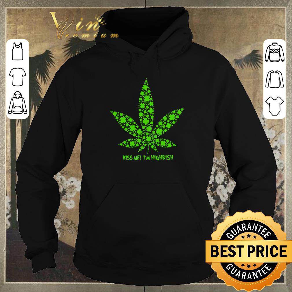 Nice Weed clover kiss me I m highrish St Patrick s Day shirt 4 - Nice Weed clover kiss me I’m highrish St Patrick’s Day shirt