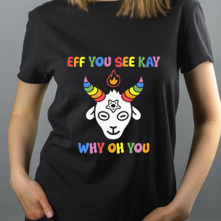 Official Goat eff you see kay why oh oh shirt 4 - Official Goat eff you see kay why oh oh shirt
