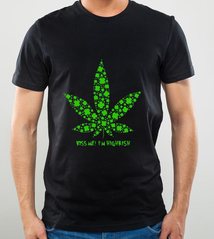 Official Irish Weed Kiss Me I m Highrish shirt 4 - Official Irish Weed Kiss Me I'm Highrish shirt