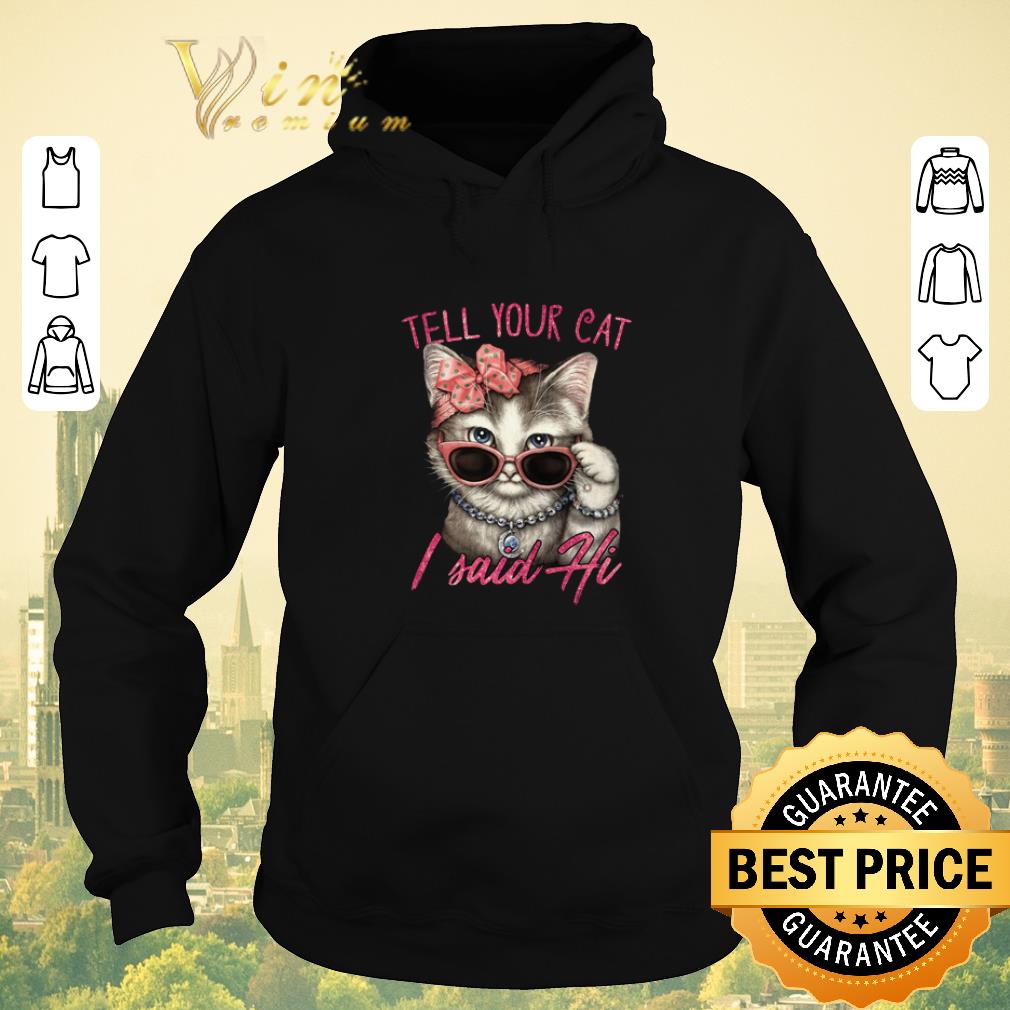 Official Tell your cat i said hi shirt sweater 4 - Official Tell your cat i said hi shirt sweater