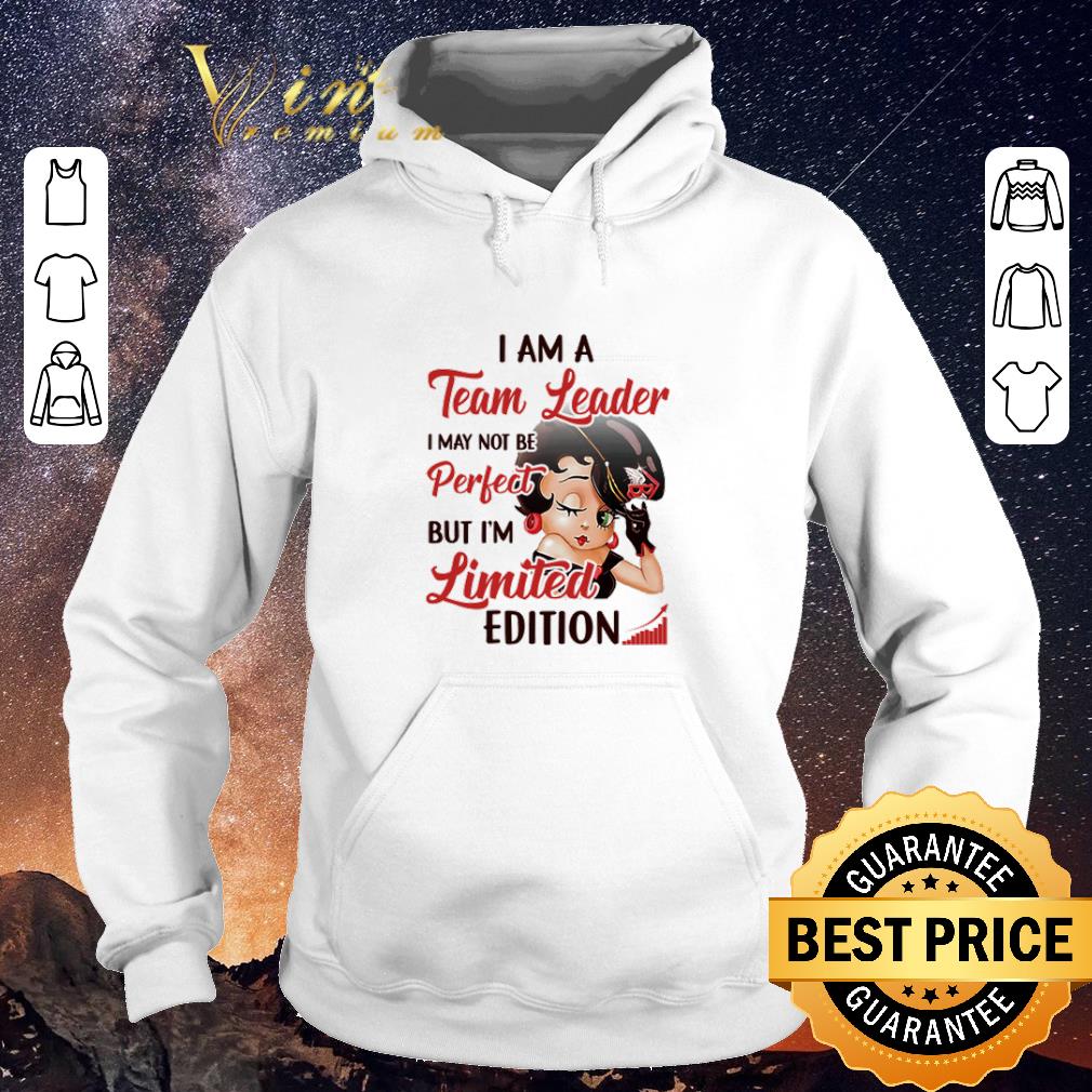 Original Betty Boop I am a Team Leader i may not be perfect but i m limited edition shirt sweater 4 - Original Betty Boop I am a Team Leader i may not be perfect but i’m limited edition shirt sweater