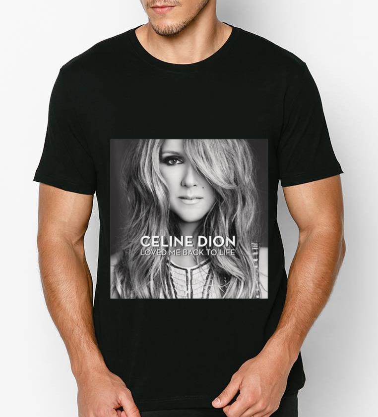 Original Celine Dion Loved Me Back To Life shirt 4 - Original Celine Dion Loved Me Back To Life shirt