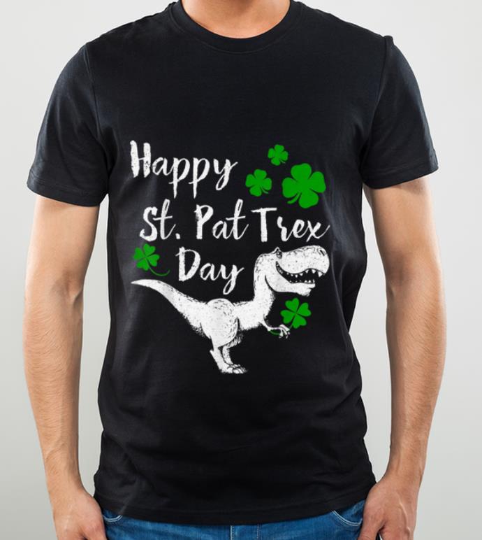 Original Happy St Pat Trex Day Dinosaur St Patrick s Day shirt 4 - Original Happy St. Pat Trex Day Dinosaur St. Patrick's Day shirt