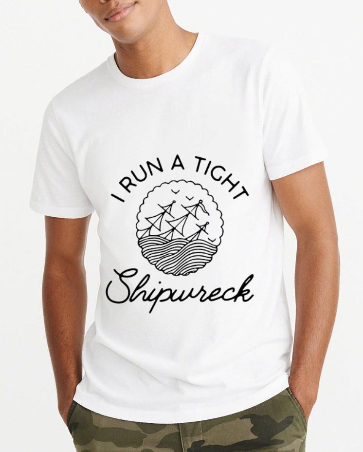 Original I Run A Tight Shipwreck shirt 4 - Original I Run A Tight Shipwreck shirt