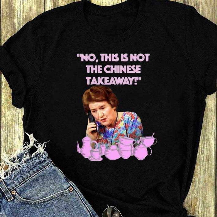 Original Keeping up appearances Hyacinth Bucket this is not the Chinese takeaway shirt 4 - Original Keeping up appearances Hyacinth Bucket this is not the Chinese takeaway shirt