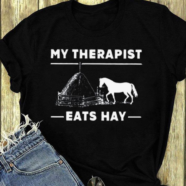 Original My Therapist Eats Hay Horse Lovers shirt 4 - Original My Therapist Eats Hay Horse Lovers shirt
