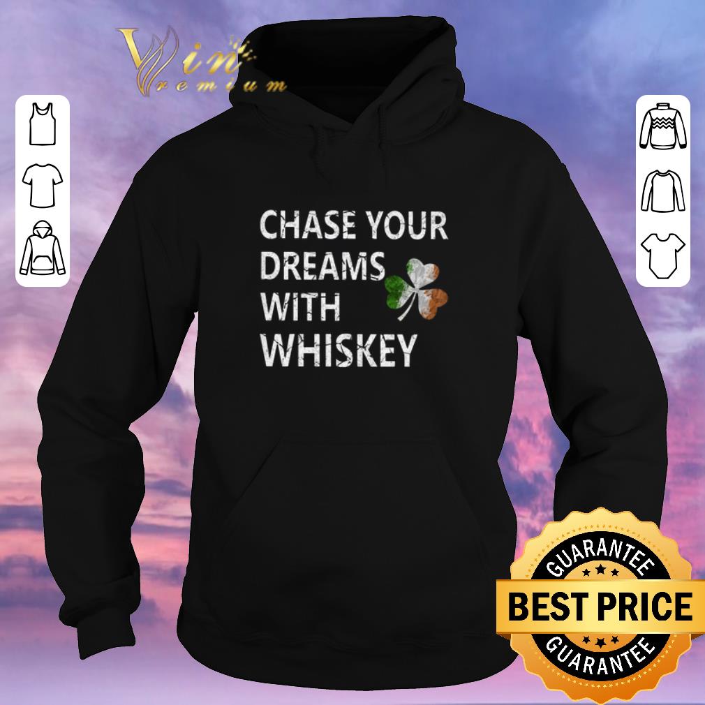 Premium Chase your dreams with whiskey Irish shamrock St Patrick s day shirt sweater 4 - Premium Chase your dreams with whiskey Irish shamrock St. Patrick's day shirt sweater