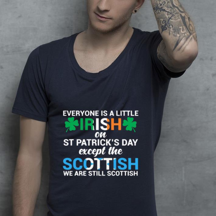 Premium Everyone is a little Irish on St Patrick s Day except the scottish we are still scottish shirt 4 - Premium Everyone is a little Irish on St.Patrick’s Day except the scottish we are still scottish shirt
