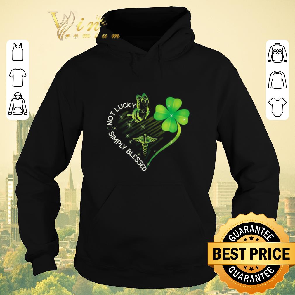 Premium Not lucky simply blessed Nurse heart shamrock St Patrick s day shirt sweater 4 - Premium Not lucky simply blessed Nurse heart shamrock St. Patrick's day shirt sweater