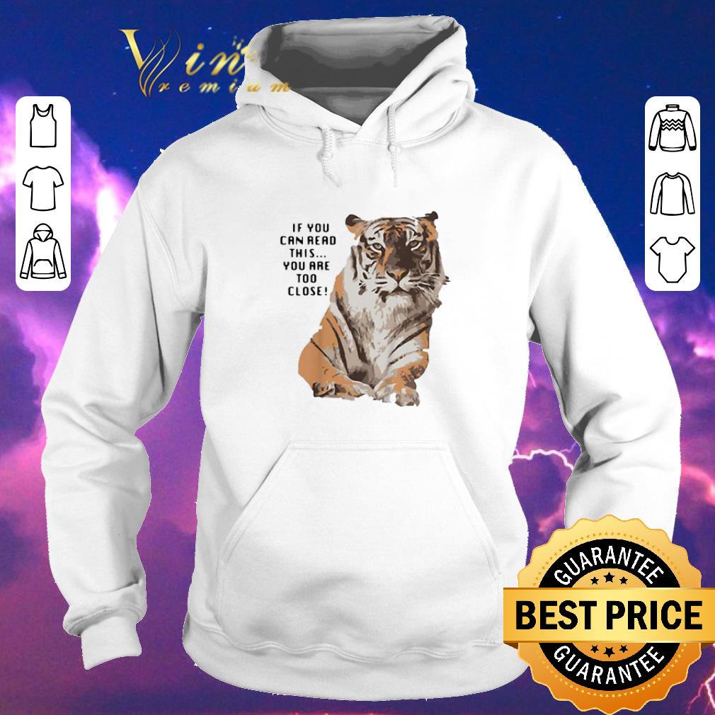 Premium Tiger if you can read this you are too close big cat shirt sweater 4 - Premium Tiger if you can read this you are too close big cat shirt sweater
