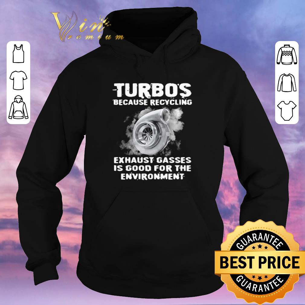 Premium Turbos because recycling exhaust gasses is good for the environment shirt sweater 4 - Premium Turbos because recycling exhaust gasses is good for the environment shirt sweater