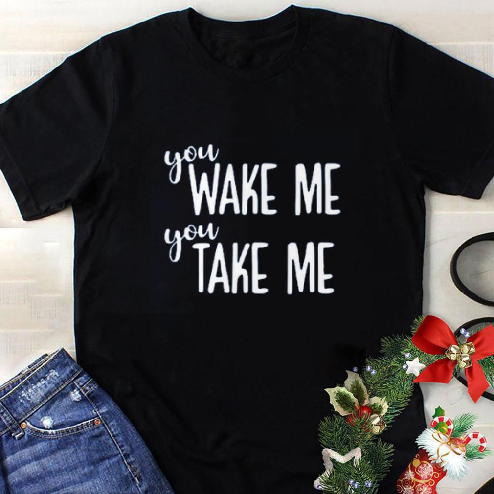 Premium Wake Me You Take Me Onesie shirt 1 - Premium Wake Me You Take Me Onesie shirt