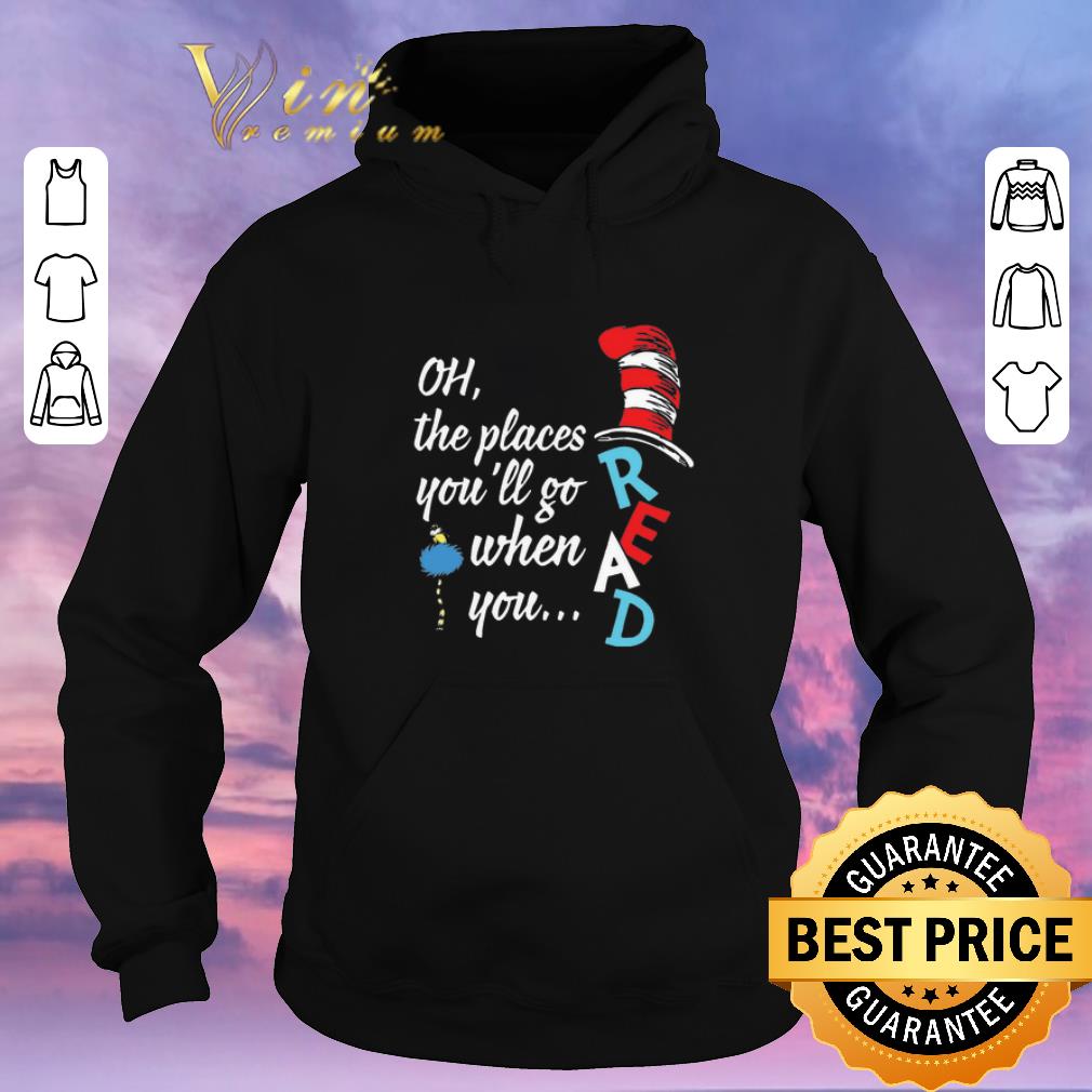 Pretty Dr Seuss Oh The Places You ll Go When You Read shirt 4 - Pretty Dr Seuss Oh The Places You’ll Go When You Read shirt