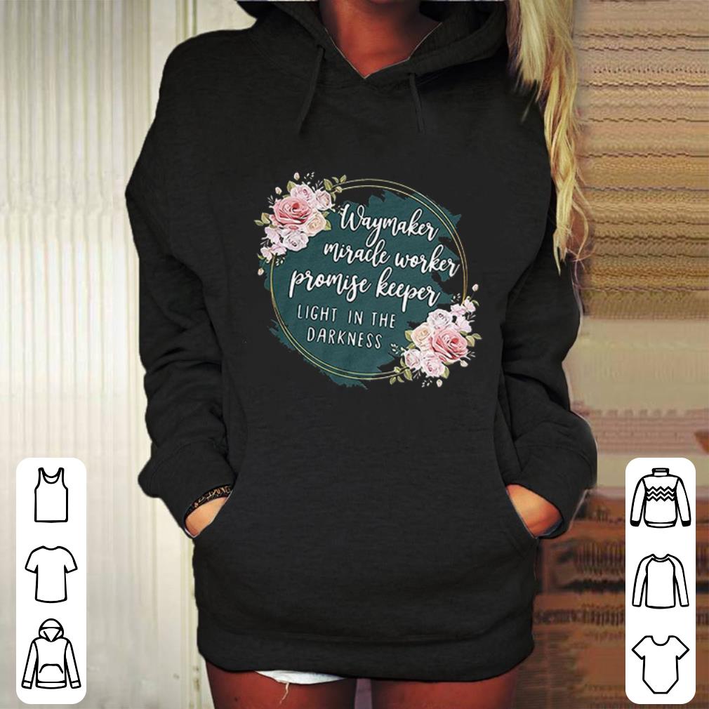 Pretty Flower way maker miracle worker promise keeper light in the darkness shirt 4 - Pretty Flower way maker miracle worker promise keeper light in the darkness shirt