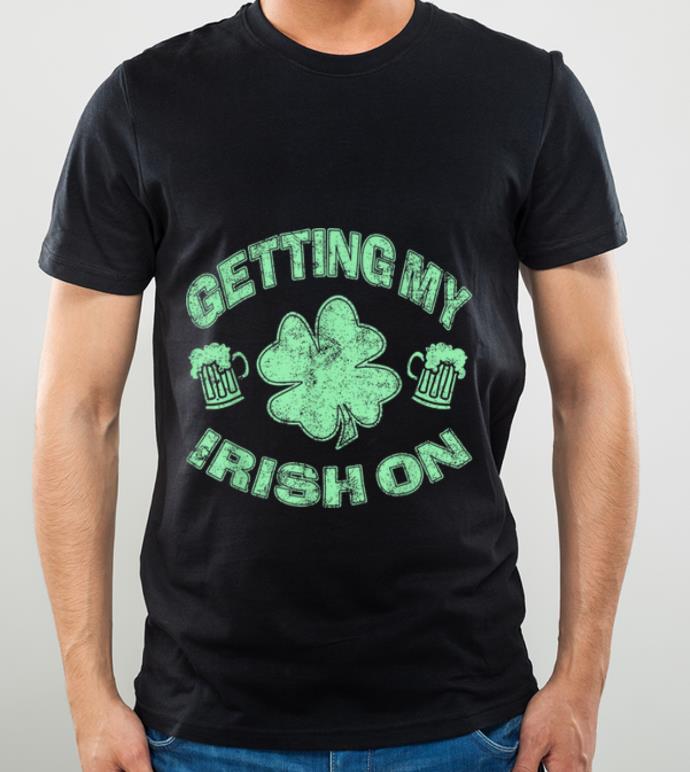 Pretty Getting My Irish On Funny Distressed Novelty St Patricks Day shirt 4 - Pretty Getting My Irish On Funny Distressed Novelty St Patricks Day shirt