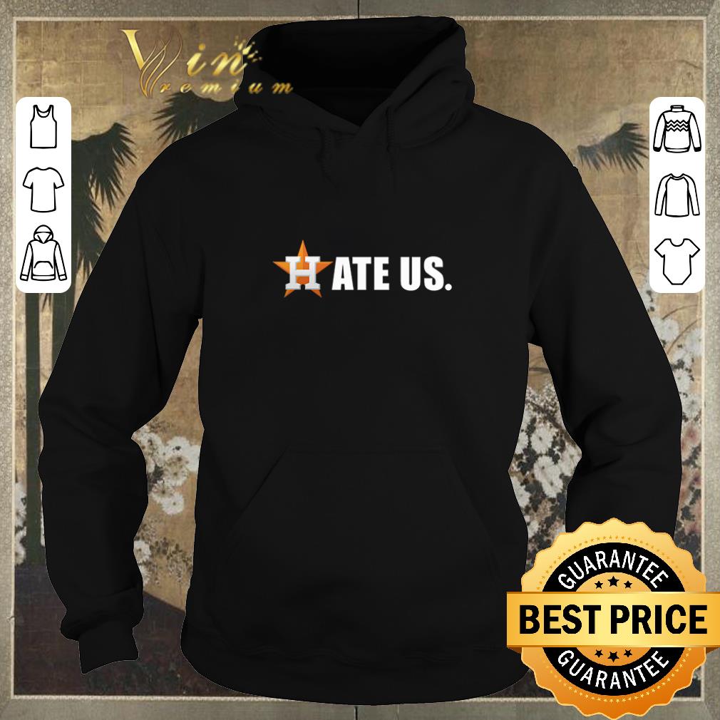 Pretty Houston Astros Hate Us shirt sweater 4 - Pretty Houston Astros Hate Us shirt sweater