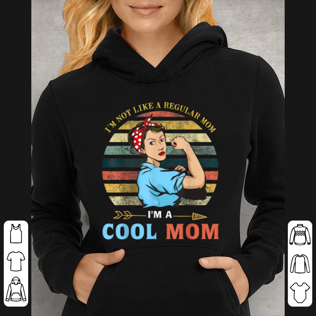 Pretty I m Not Like A Regular Mom I m A Cool Mom Mothers Day Gifts shirt 4 - Pretty I'm Not Like A Regular Mom I'm A Cool Mom Mothers Day Gifts shirt