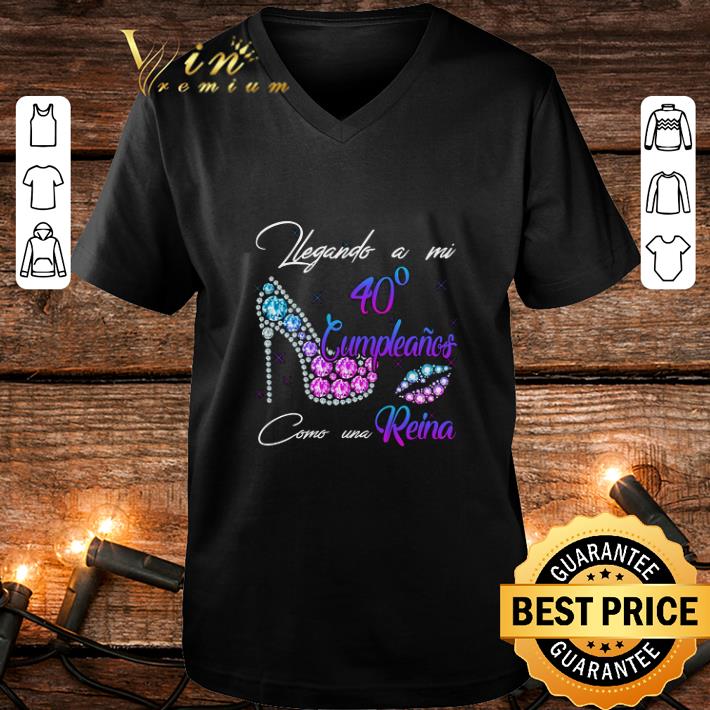 Pretty Legando A Mi 40 Cumpleanos como Una Reina shirt 4 - Pretty Legando A Mi 40 Cumpleanos como Una Reina shirt