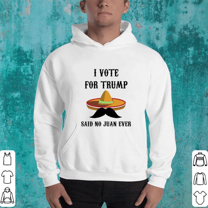 Pretty Sombrero I Voted For TRUMP Said No Juan Ever shirt 4 - Pretty Sombrero I Voted For TRUMP Said No Juan Ever shirt