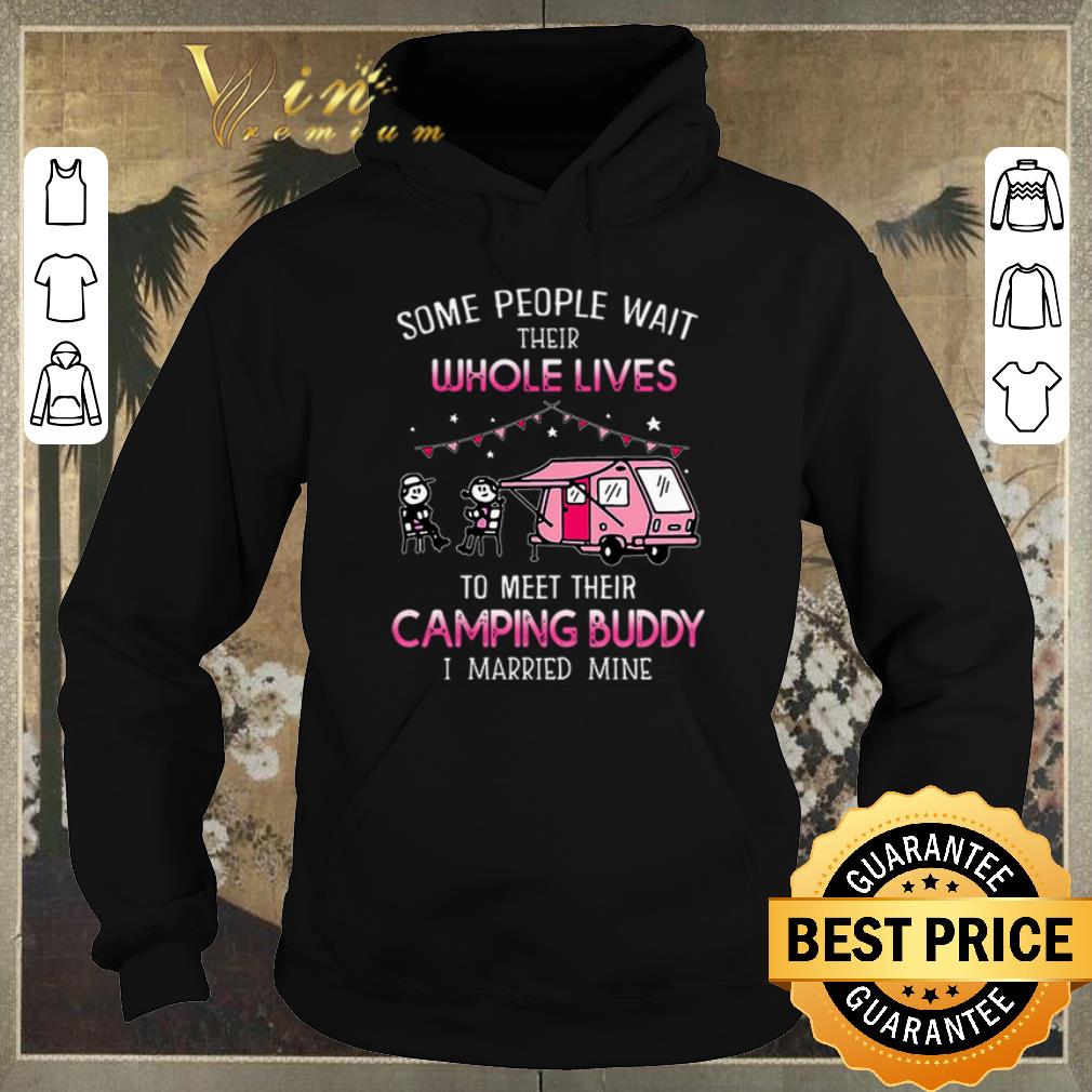 Pretty Some people wait their whole lives to meet their camping buddy i married mine shirt sweater Pretty Some people wait their whole lives to meet their camping buddy i married mine shirt sweater 4 - Pretty Some people wait their whole lives to meet their camping buddy i married mine shirt sweater