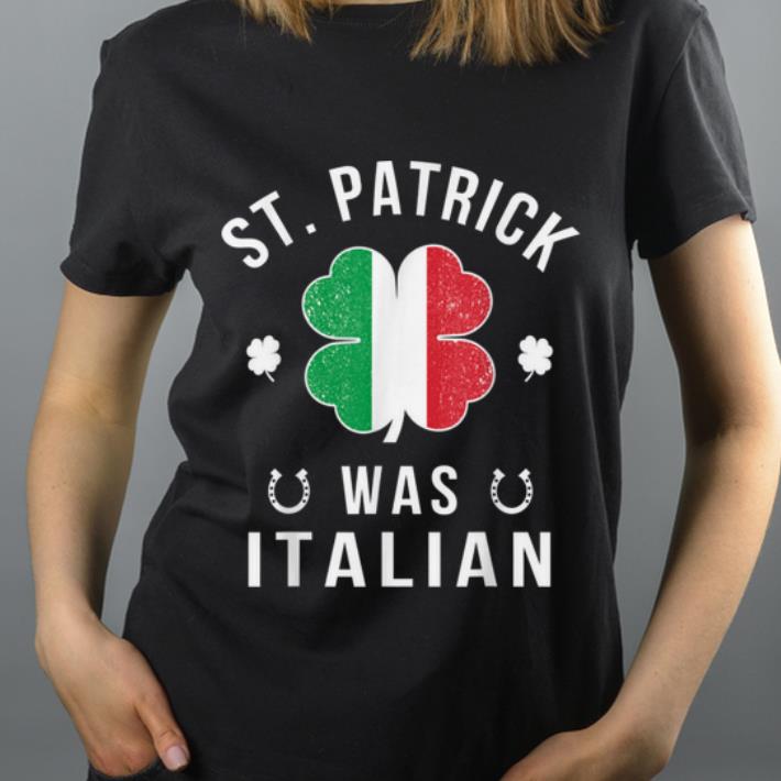 Pretty St Patrick Was Italian St Patrick s Day shirt 4 - Pretty St Patrick Was Italian St Patrick's Day shirt