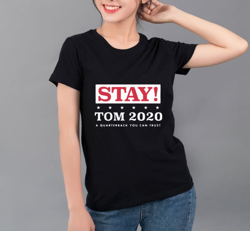 Pretty Stay Tom 2020 A Quarterback You Can Trust shirt 4 - Pretty Stay Tom 2020 A Quarterback You Can Trust shirt