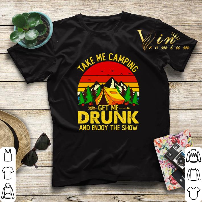 Take me camping get me drunk and enjoy the show sunset shirt sweater 4 - Take me camping get me drunk and enjoy the show sunset shirt sweater