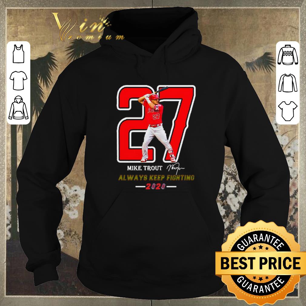 Top 27 Mike Trout Signature Always Keep Fighting 2020 shirt sweater 4 - Top 27 Mike Trout Signature Always Keep Fighting 2020 shirt sweater