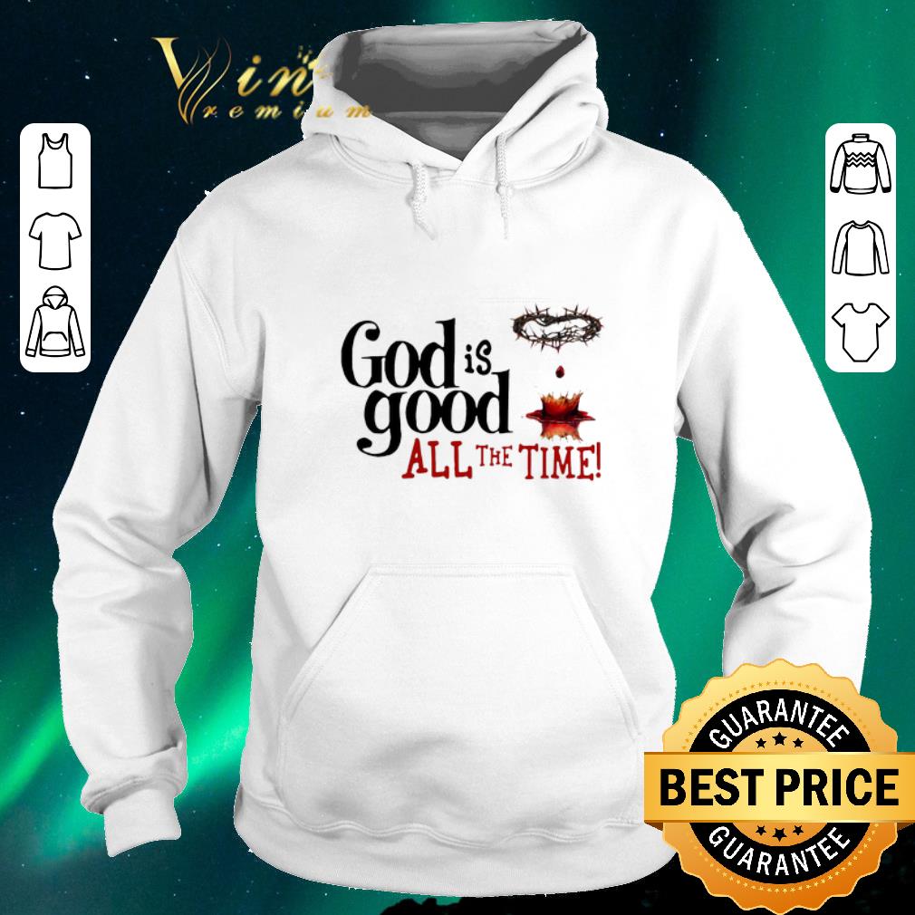 Top Blood of Christ God Is Good All The Time shirt sweater 4 - Top Blood of Christ God Is Good All The Time shirt sweater