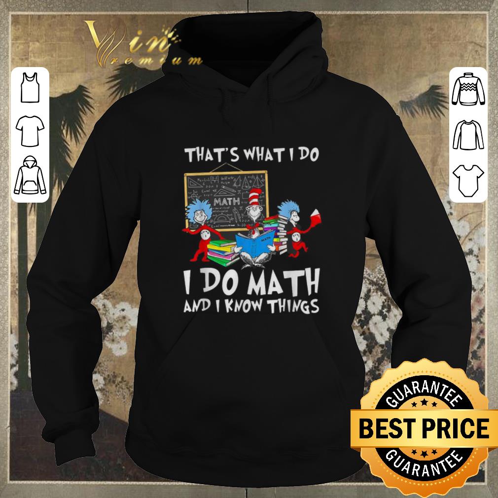 Top Dr. Seuss math that’s what I do I do Math and I know things shirt sweater Top Dr Seuss math that s what I do I do Math and I know things shirt sweater 4 - Top Dr. Seuss math that’s what I do I do Math and I know things shirt sweater