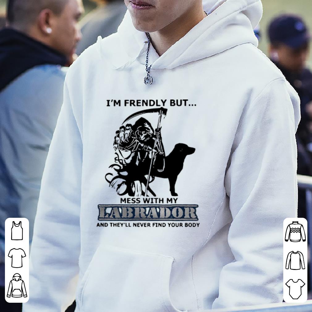 Top I m Friendly But Don t Mess With My Labrador Grim Reaper shirt 4 - Top I'm Friendly But Don't Mess With My Labrador Grim Reaper shirt