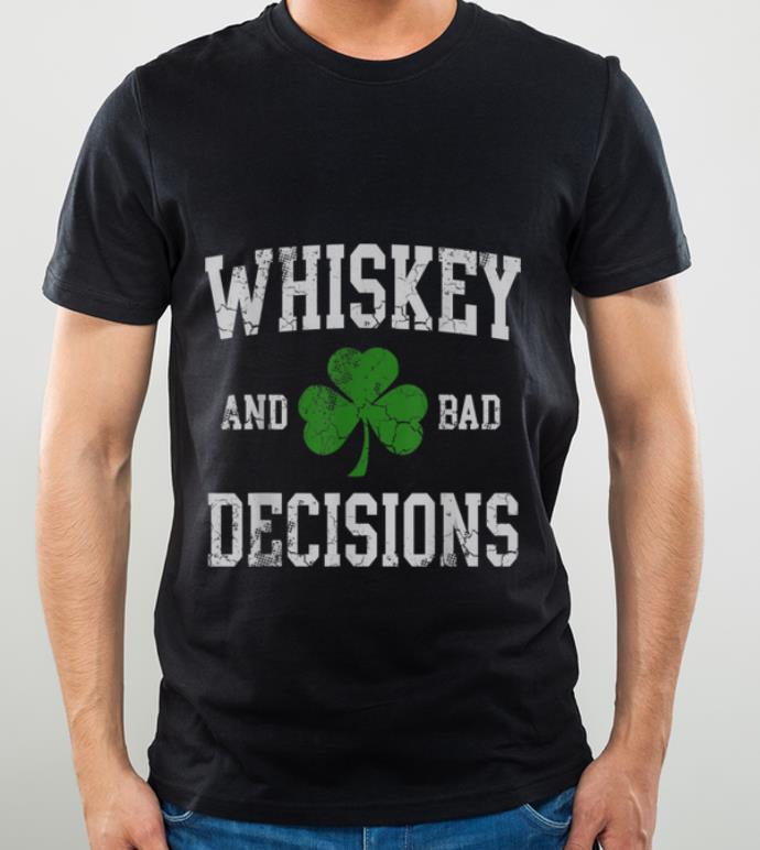 Top Whiskey And Bad Decisions St Patricks Day shirt 4 - Top Whiskey And Bad Decisions St Patricks Day shirt