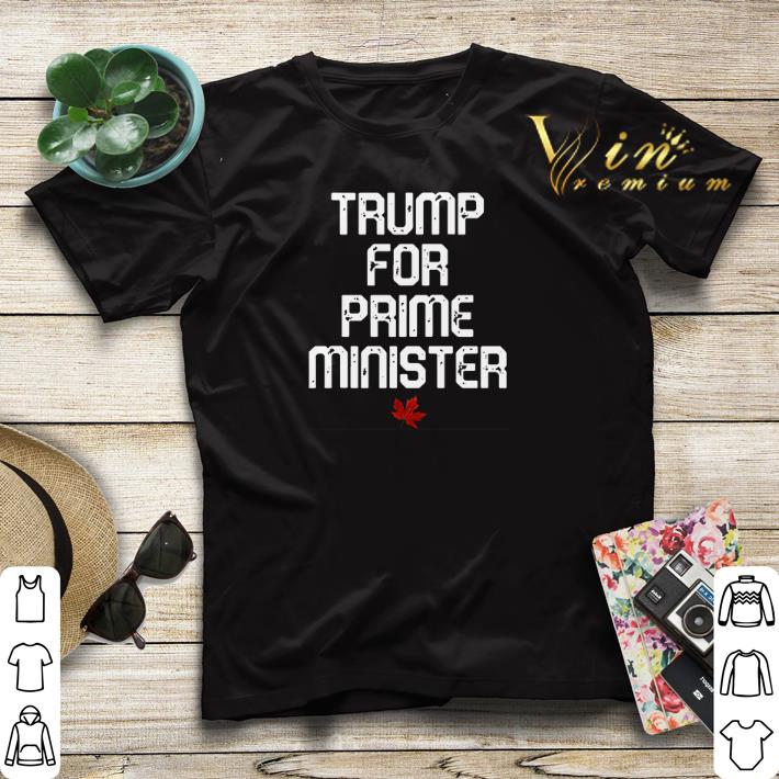Trump for prime minister Canada shirt sweater Trump for prime minister Canada shirt sweater 4 - Trump for prime minister Canada shirt sweater