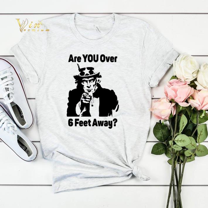 Uncle Sam Asks Are You over 6 feet away shirt sweater 4 - Uncle Sam Asks Are You over 6 feet away shirt sweater