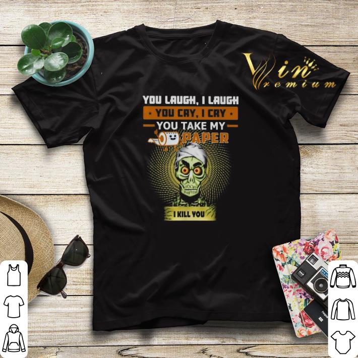 You laugh i laugh you cry i cry you take my paper i kill you shirt sweater 4 - You laugh i laugh you cry i cry you take my paper i kill you shirt sweater