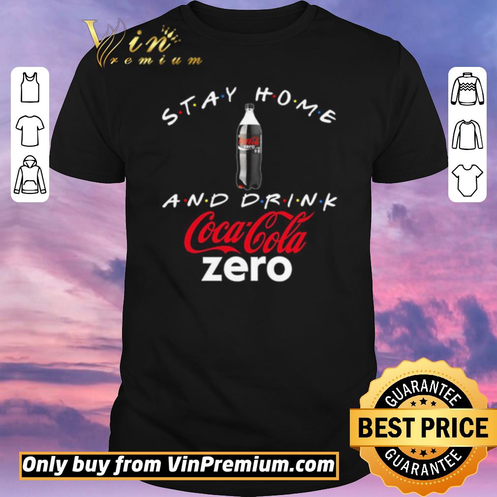 Funny Stay home and drink Coca Cola Zero shirt sweater