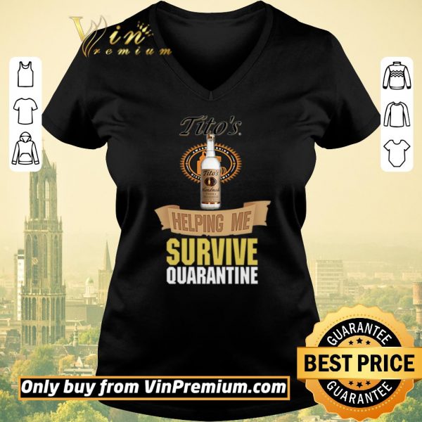 Premium Tito’s Handmade Vodka helping me survive quarantine shirt sweater