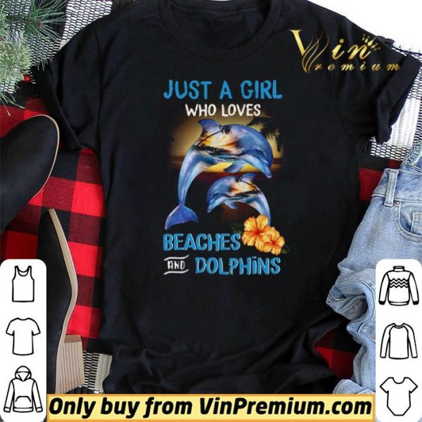 Just A Girl Who Loves Beaches And Dolphins shirt sweater