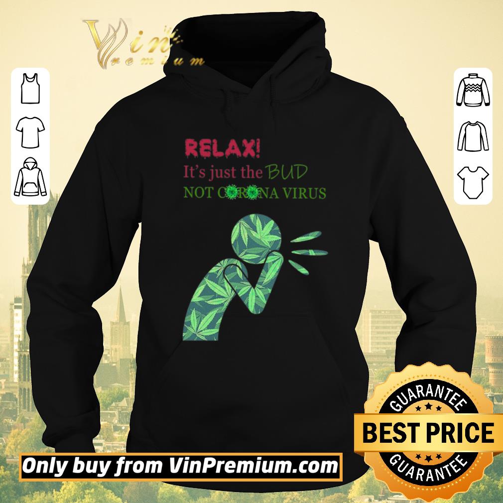 01acc728 funny cannabis relax it s just the bud not corona virus shirt sweater 4 - Funny Cannabis Relax It's Just The Bud Not Corona Virus shirt sweater