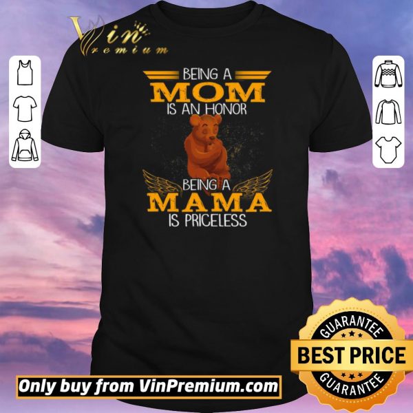 Funny Bear Being A Mom Is An Honor Being A Mom Is Priceless shirt sweater