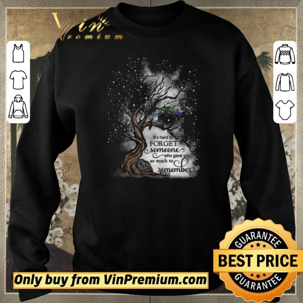 Awesome It’s Hard To Forget Someone Who Gave You So Much To Remember shirt sweater