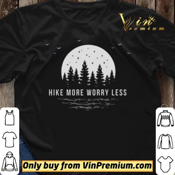 Hike More Worry Less shirt sweater