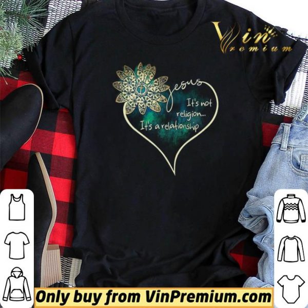 Flower Jesus It’s Not Religion It’s A Relationship shirt sweater